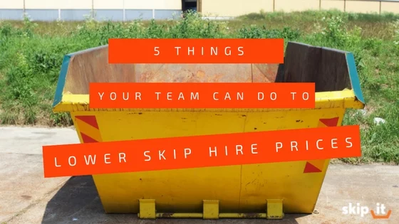 5 Things Your Team Can Do to Lower Skip Hire Prices