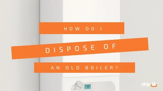 How to Dispose of an Old Boiler