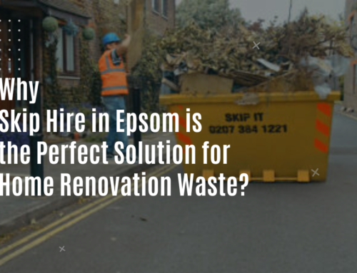 Why Skip Hire in Epsom is the Perfect Solution for Home Renovation Waste